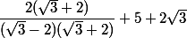 \dfrac{2(\sqrt{3}+2)}{(\sqrt{3}-2)(\sqrt{3}+2)}+5+2\sqrt{3}